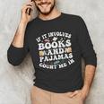 Reading Pajamas If It Involves Books And Pajamas Count Me In Unisex Long Sleeve T-Shirt Reading Pajamas If It Involves Books And Pajamas Count Me In Unisex Long Sleeve T-Shirt