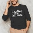 Reading Is Self Care Bookworm Reading Book Lovers Unisex Long Sleeve T-Shirt Reading Is Self Care Bookworm Reading Book Lovers Unisex Long Sleeve T-Shirt