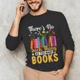 There's No Such Thing As Too Many Books Unisex Long Sleeve T-Shirt