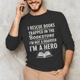 I Rescue Books Trapped In The Bookstore I’m Not A Hoarder Unisex Long Sleeve T-Shirt