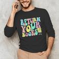 Return Your Books End School Year School Librarian Teacher For Men Women Girls Kids Unisex Long Sleeve T-Shirt