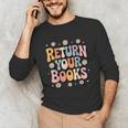 Return Your Books School Librarian Unisex Long Sleeve T-Shirt