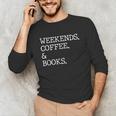Weekends Coffee And Books Reading Lovers And Coffee Unisex Long Sleeve T-Shirt Weekends Coffee And Books Reading Lovers And Coffee Unisex Long Sleeve T-Shirt