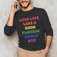 Sarcastic Live Life Like a Book Florida Would Ban Unisex Long Sleeve T-Shirt