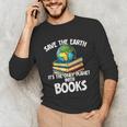 Save The Earth It’s The Only Planet With Books Unisex Long Sleeve T-Shirt