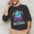 Save Earth It´s Only Planet With Books Reader Earth Day Unisex Long Sleeve T-Shirt