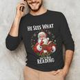 He Sees What You'Ve Been Reading Santa Book Lover For Women Unisex Long Sleeve T-Shirt