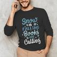 Snow Is Falling Books Are Calling Unisex Long Sleeve T-Shirt