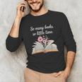 So Many Books Little Time Loves To Read Books Bookworm Unisex Long Sleeve T-Shirt So Many Books Little Time Loves To Read Books Bookworm Unisex Long Sleeve T-Shirt