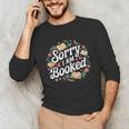 Sorry i Am Booked Reading Read Books Reader Nerd Unisex Long Sleeve T-Shirt