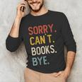 Sorry Can't Books Bye Shirts Books Lovers Unisex Long Sleeve T-Shirt Sorry Can't Books Bye Shirts Books Lovers Unisex Long Sleeve T-Shirt
