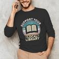 Support Your Local Library Book Lovers Unisex Long Sleeve T-Shirt Support Your Local Library Book Lovers Unisex Long Sleeve T-Shirt