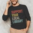 Support Your Local Library Books Bookaholic Teacher Bookworm Unisex Long Sleeve T-Shirt