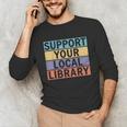 Support Your Local Library Worker Librarian Bookworm Unisex Long Sleeve T-Shirt