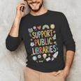 Support Public Libraries Reading Book Nerd Bookworm Literacy Unisex Long Sleeve T-Shirt