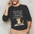 That's What I Do I Pet Cats I Read Books And I Know Things Unisex Long Sleeve T-Shirt