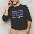 Never Underestimate Girl With A Book Women Inspiration Quote Unisex Long Sleeve T-Shirt Never Underestimate Girl With A Book Women Inspiration Quote Unisex Long Sleeve T-Shirt