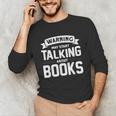 Warning I May Start Talking About Books Unisex Long Sleeve T-Shirt