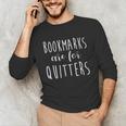 Women's Bookmarks Are For Quitters Librarian Book Lover Unisex Long Sleeve T-Shirt