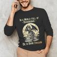 In a World Full Of Bookworms Be a Book Dragon Books Reading Unisex Long Sleeve T-Shirt