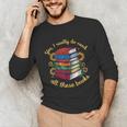 Yes I Really Do Need All These Books Sunflower Bibliophiles Unisex Long Sleeve T-Shirt