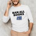 Ban All Books Satire Parody Meme Joke Ironic Sarcastic Weird Unisex Long Sleeve T-Shirt Ban All Books Satire Parody Meme Joke Ironic Sarcastic Weird Unisex Long Sleeve T-Shirt
