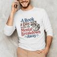 Book Lovers a Book a Day Keeps The Mental Breakdown Away Unisex Long Sleeve T-Shirt
