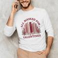 All Booked For Valentines Day Bookish Readers Book Lovers Unisex Long Sleeve T-Shirt