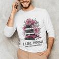 I Like Books More Than I Like People Reader Teacher Bookworm Unisex Long Sleeve T-Shirt