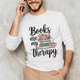 Books Are My Therapy Coffee Books Flowers Bookish Book Lover Unisex Long Sleeve T-Shirt
