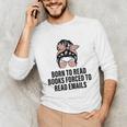 Born To Read Books Forced To Read Emails Messy Bun Reading Unisex Long Sleeve T-Shirt Born To Read Books Forced To Read Emails Messy Bun Reading Unisex Long Sleeve T-Shirt