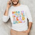 Born To Read Books Forced To Read Emails Reader Librarian Premium Unisex Long Sleeve T-Shirt