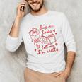 Buy Me Books And Tell Me I'm Pretty Unisex Long Sleeve T-Shirt Buy Me Books And Tell Me I'm Pretty Unisex Long Sleeve T-Shirt
