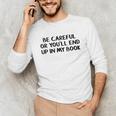 Be Careful Or You’Ll End Up In My Book Unisex Long Sleeve T-Shirt Be Careful Or You’Ll End Up In My Book Unisex Long Sleeve T-Shirt