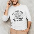 I Closed My Book To Be Here Book Lover Floral Reading Woman Unisex Long Sleeve T-Shirt I Closed My Book To Be Here Book Lover Floral Reading Woman Unisex Long Sleeve T-Shirt