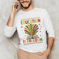 Education Is Freedom Books Lover History Month Unisex Long Sleeve T-Shirt Education Is Freedom Books Lover History Month Unisex Long Sleeve T-Shirt