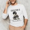 Education Is Freedom Teacher Women Books Black History Unisex Long Sleeve T-Shirt