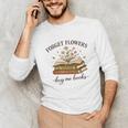 Forget Flowers Buy Me Books Book Lover Unisex Long Sleeve T-Shirt