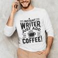 Instant Writer Just Add Coffee Author Book Writing Books Unisex Long Sleeve T-Shirt Instant Writer Just Add Coffee Author Book Writing Books Unisex Long Sleeve T-Shirt