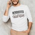 Introverted But Well-Read Book Lover Unisex Long Sleeve T-Shirt