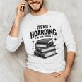 It's Not Hoarding If It's Books Book Lover Readers Unisex Long Sleeve T-Shirt It's Not Hoarding If It's Books Book Lover Readers Unisex Long Sleeve T-Shirt