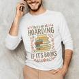 It's Not Hoarding If It's Books Book Lover Graphic Unisex Long Sleeve T-Shirt