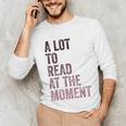 A Lot To Read At The Moment Book Reader Retro Reading Unisex Long Sleeve T-Shirt