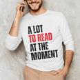 A Lot To Read At The Moment Reading Book Reader Nerd Unisex Long Sleeve T-Shirt A Lot To Read At The Moment Reading Book Reader Nerd Unisex Long Sleeve T-Shirt