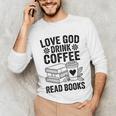 Love God Drink Coffee Read Books For Book Lovers Unisex Long Sleeve T-Shirt