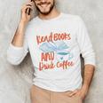 Read Book And Drink Coffee Book Club Reading Unisex Long Sleeve T-Shirt