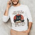 i Read Books And i Know Things Cat Reading Coffee Unisex Long Sleeve T-Shirt