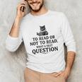 To Read Or Not To Read Book Lover Readers Bookworm Reading Unisex Long Sleeve T-Shirt To Read Or Not To Read Book Lover Readers Bookworm Reading Unisex Long Sleeve T-Shirt