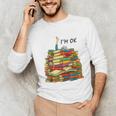 Reading Books Librarian Reader Nerd I'm Ok Teacher School Unisex Long Sleeve T-Shirt