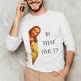 Is That Smut Jesus Book Spicy Smutty Books Unisex Long Sleeve T-Shirt Is That Smut Jesus Book Spicy Smutty Books Unisex Long Sleeve T-Shirt